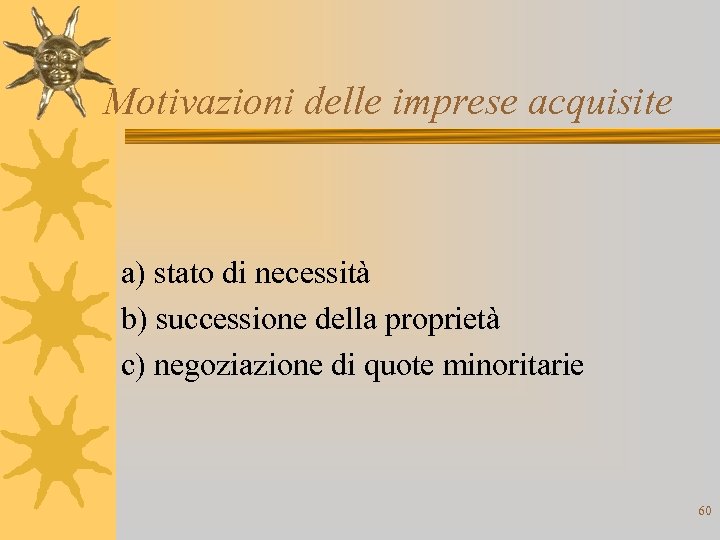 Motivazioni delle imprese acquisite a) stato di necessità b) successione della proprietà c) negoziazione