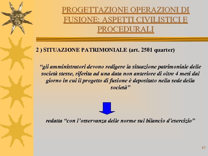 PROGETTAZIONE OPERAZIONI DI FUSIONE: ASPETTI CIVILISTICI E PROCEDURALI 2 ) SITUAZIONE PATRIMONIALE (art. 2501