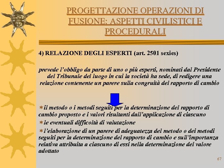 PROGETTAZIONE OPERAZIONI DI FUSIONE: ASPETTI CIVILISTICI E PROCEDURALI 4) RELAZIONE DEGLI ESPERTI (art. 2501