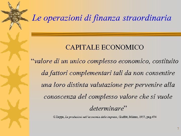 Le operazioni di finanza straordinaria CAPITALE ECONOMICO “valore di un unico complesso economico, costituito