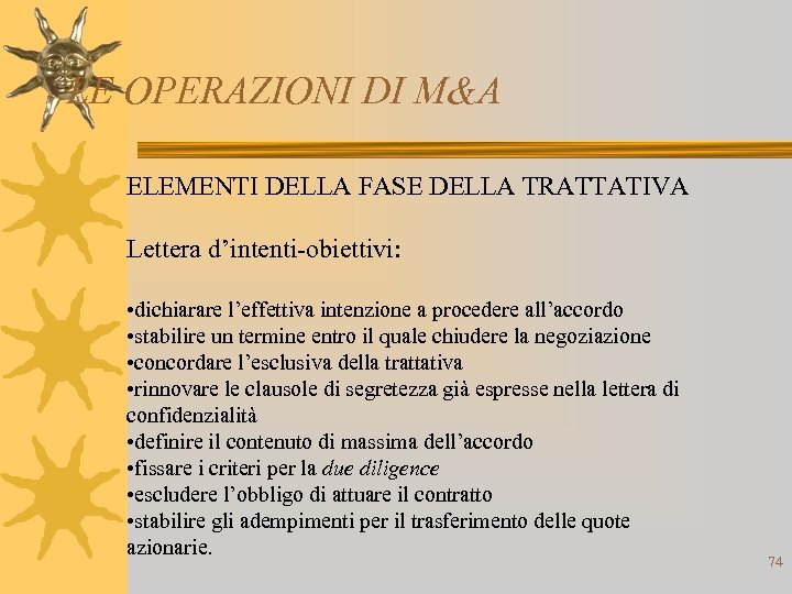 LE OPERAZIONI DI M&A ELEMENTI DELLA FASE DELLA TRATTATIVA Lettera d’intenti-obiettivi: • dichiarare l’effettiva