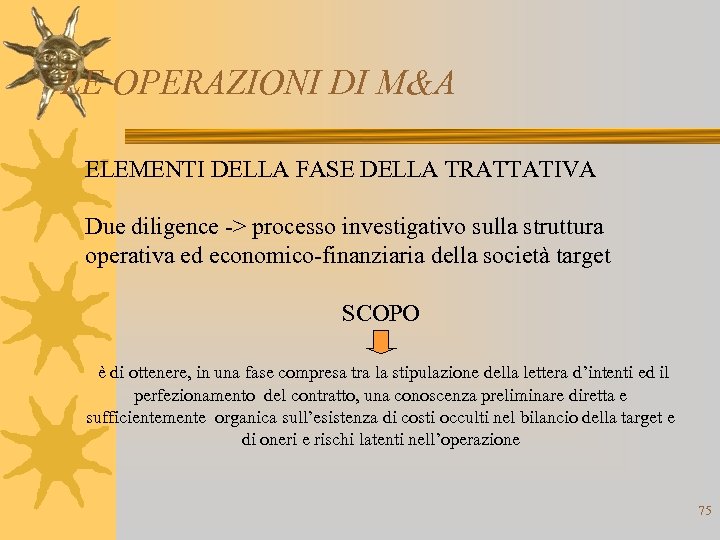 LE OPERAZIONI DI M&A ELEMENTI DELLA FASE DELLA TRATTATIVA Due diligence -> processo investigativo