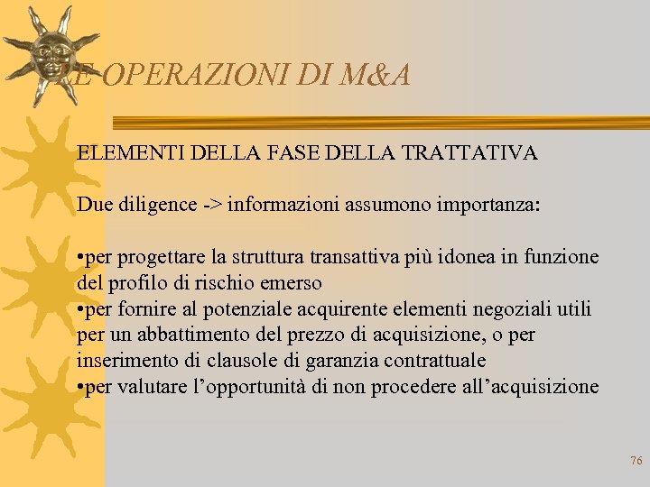LE OPERAZIONI DI M&A ELEMENTI DELLA FASE DELLA TRATTATIVA Due diligence -> informazioni assumono