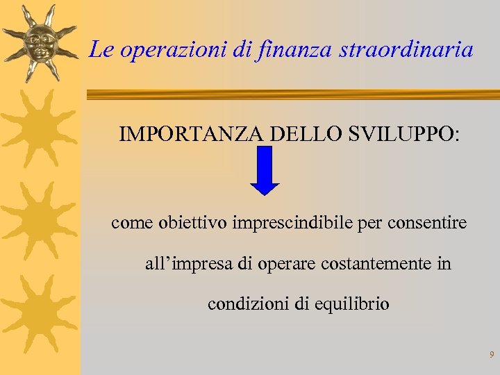 Le operazioni di finanza straordinaria IMPORTANZA DELLO SVILUPPO: come obiettivo imprescindibile per consentire all’impresa