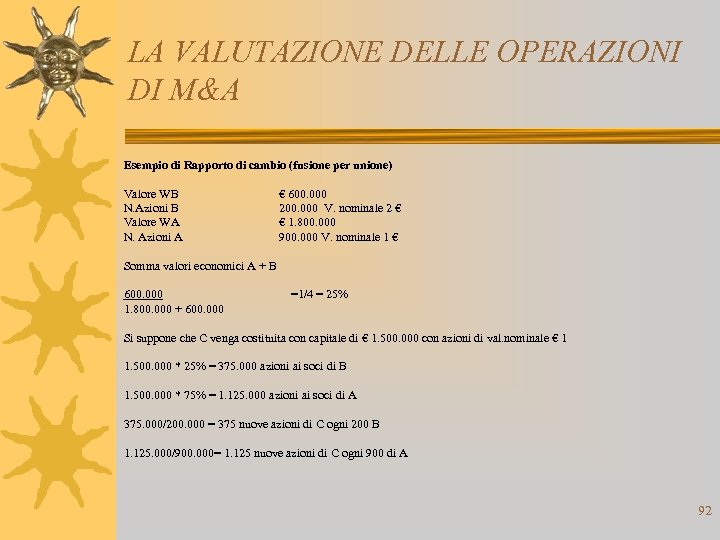 LA VALUTAZIONE DELLE OPERAZIONI DI M&A Esempio di Rapporto di cambio (fusione per unione)