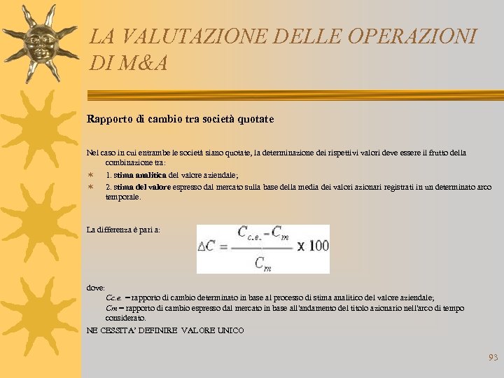 LA VALUTAZIONE DELLE OPERAZIONI DI M&A Rapporto di cambio tra società quotate Nel caso