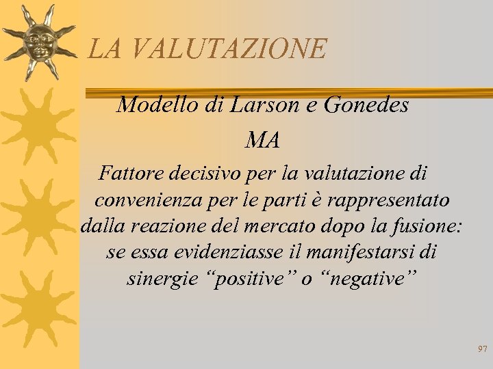 LA VALUTAZIONE Modello di Larson e Gonedes MA Fattore decisivo per la valutazione di
