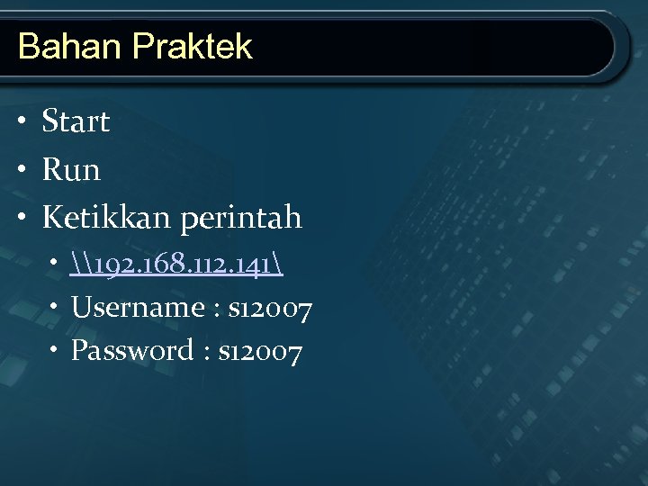 Bahan Praktek • Start • Run • Ketikkan perintah • \192. 168. 112. 141
