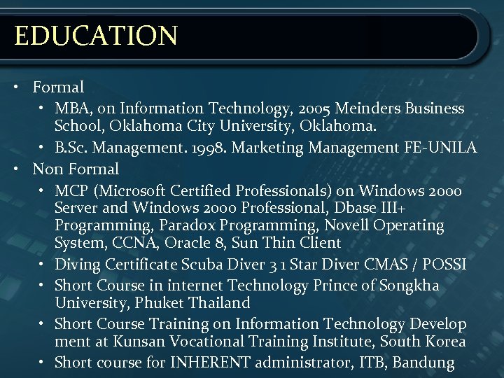 EDUCATION • Formal • MBA, on Information Technology, 2005 Meinders Business School, Oklahoma City