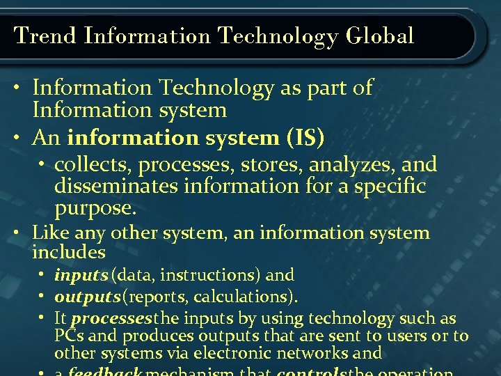 Trend Information Technology Global • Information Technology as part of Information system • An