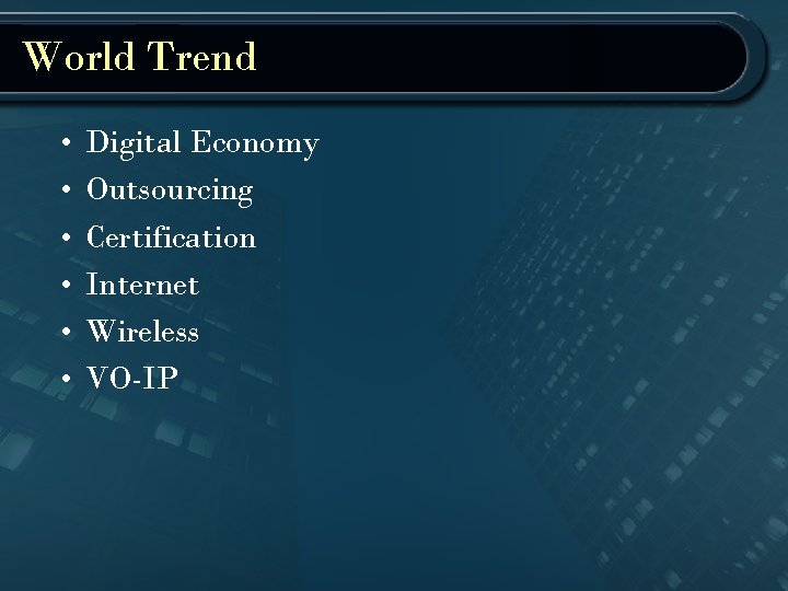 World Trend • • • Digital Economy Outsourcing Certification Internet Wireless VO-IP 