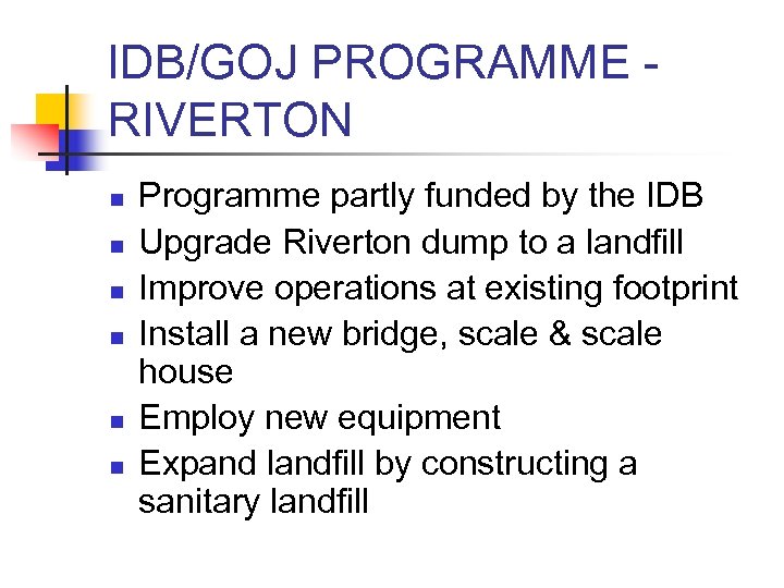 IDB/GOJ PROGRAMME RIVERTON n n n Programme partly funded by the IDB Upgrade Riverton