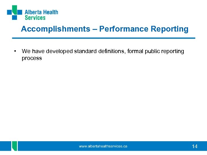 Accomplishments – Performance Reporting • We have developed standard definitions, formal public reporting process