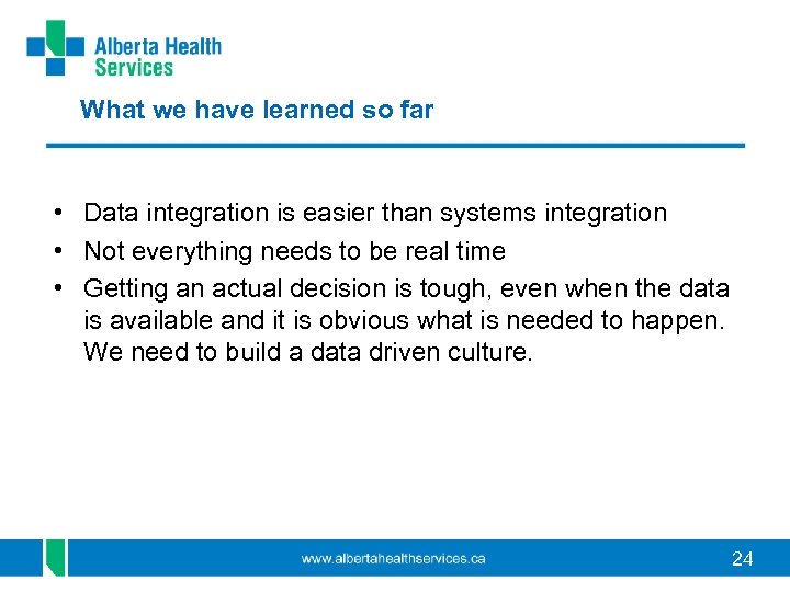 What we have learned so far • Data integration is easier than systems integration