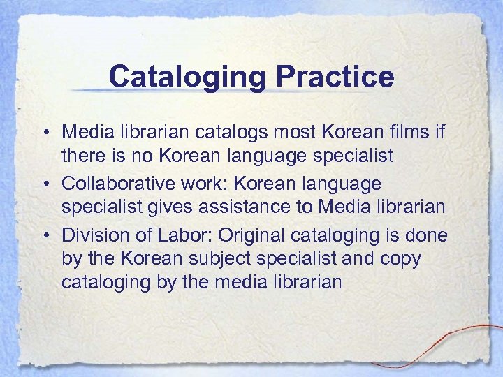 Cataloging Practice • Media librarian catalogs most Korean films if there is no Korean