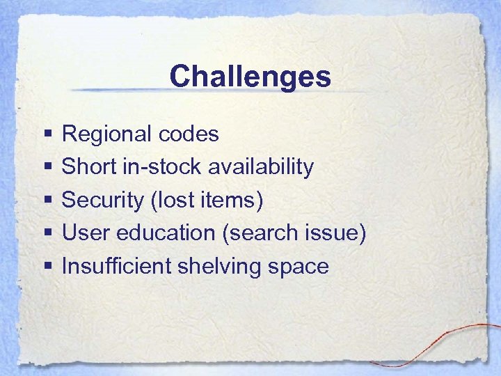 Challenges § § § Regional codes Short in-stock availability Security (lost items) User education