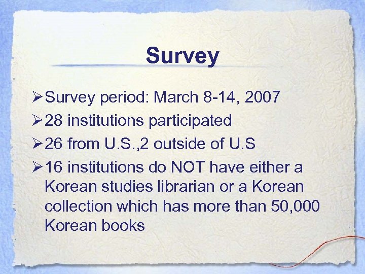 Survey Ø Survey period: March 8 -14, 2007 Ø 28 institutions participated Ø 26