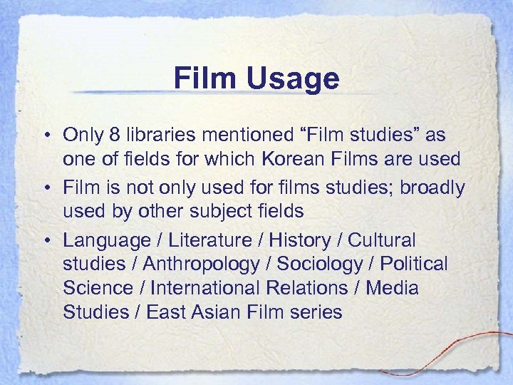 Film Usage • Only 8 libraries mentioned “Film studies” as one of fields for