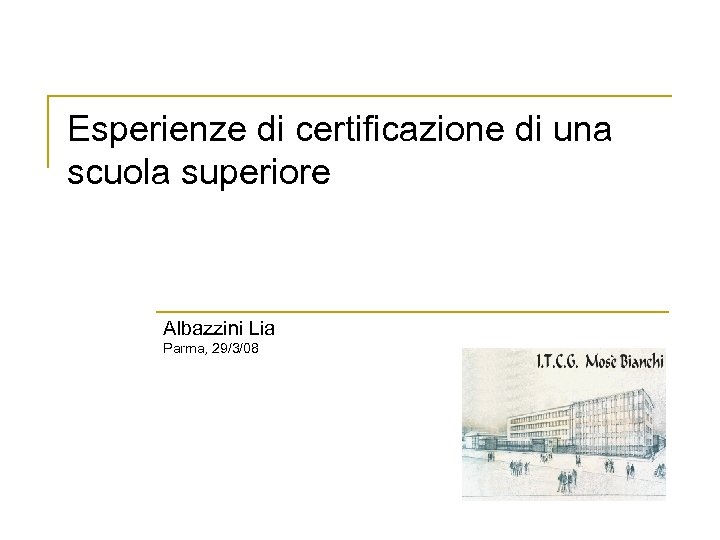 Esperienze di certificazione di una scuola superiore Albazzini Lia Parma, 29/3/08 