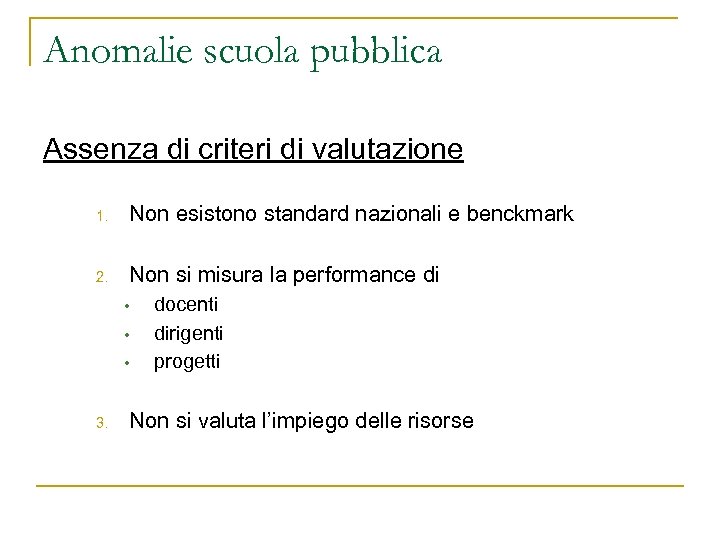 Anomalie scuola pubblica Assenza di criteri di valutazione 1. Non esistono standard nazionali e