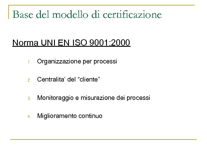 Base del modello di certificazione Norma UNI EN ISO 9001: 2000 1. Organizzazione per