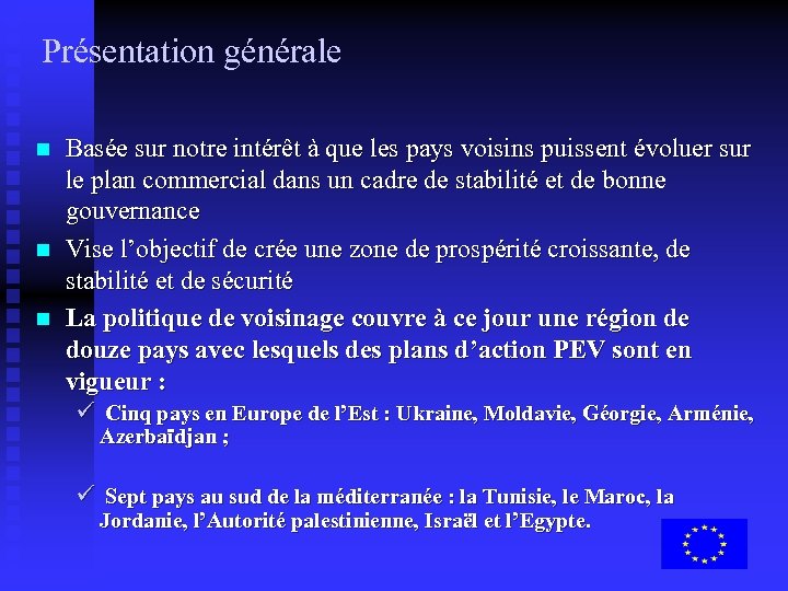 Présentation générale n n n Basée sur notre intérêt à que les pays voisins