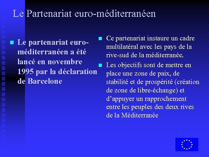 Le Partenariat euro-méditerranéen Ce partenariat instaure un cadre n Le partenariat euromultilatéral avec les