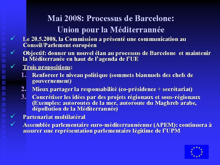 Mai 2008: Processus de Barcelone: Union pour la Méditerrannée ü ü ü Le 20.
