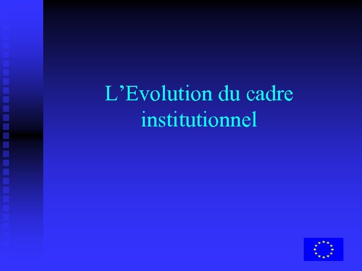 L’Evolution du cadre institutionnel 