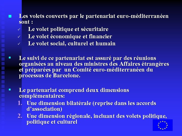 n Les volets couverts par le partenariat euro-méditerranéen sont : ü Le volet politique