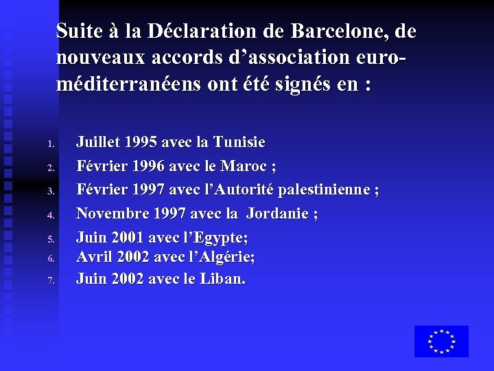 Suite à la Déclaration de Barcelone, de nouveaux accords d’association euroméditerranéens ont été signés