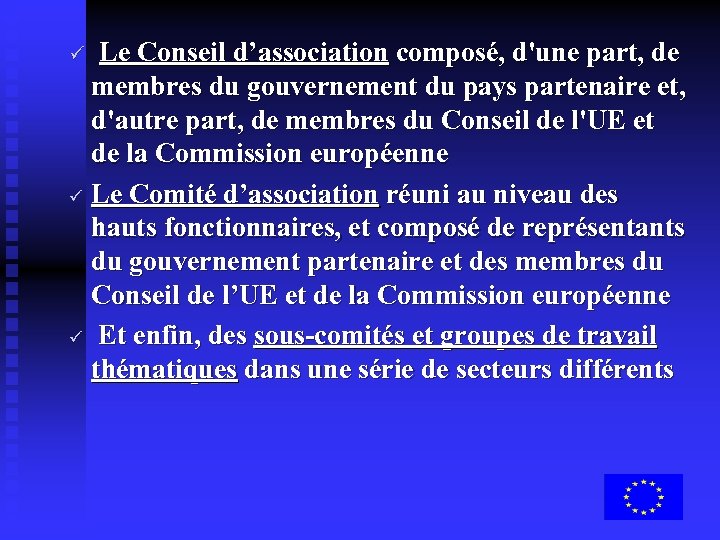 ü Le Conseil d’association composé, d'une part, de membres du gouvernement du pays partenaire