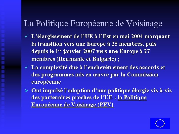 La Politique Européenne de Voisinage ü ü Ø L’élargissement de l’UE à l’Est en