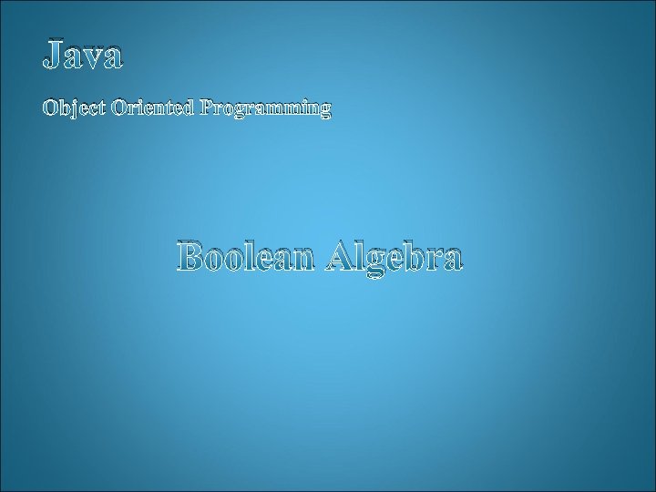 Java Object Oriented Programming Boolean Algebra 