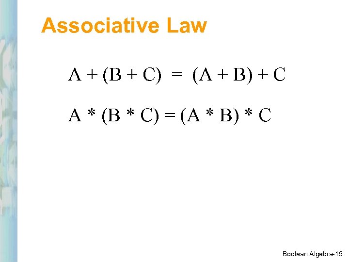 Associative Law A + (B + C) = (A + B) + C A