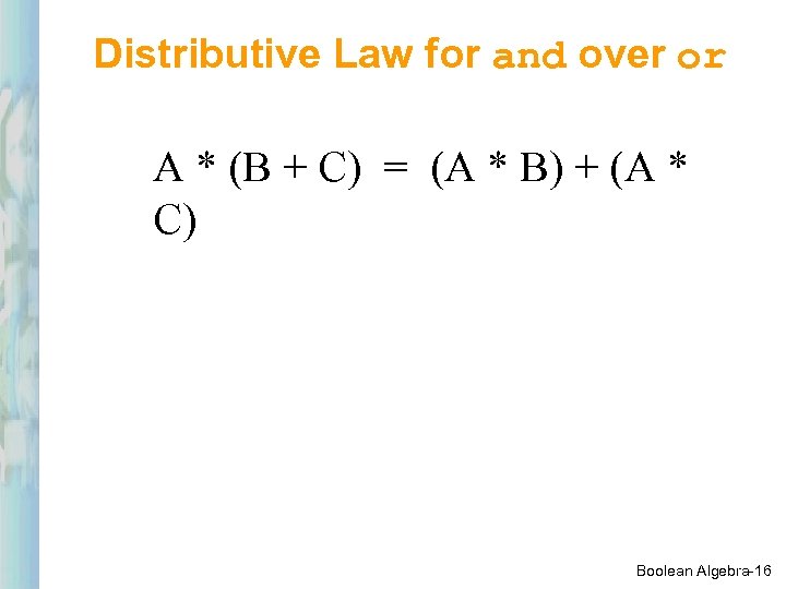 Distributive Law for and over or A * (B + C) = (A *