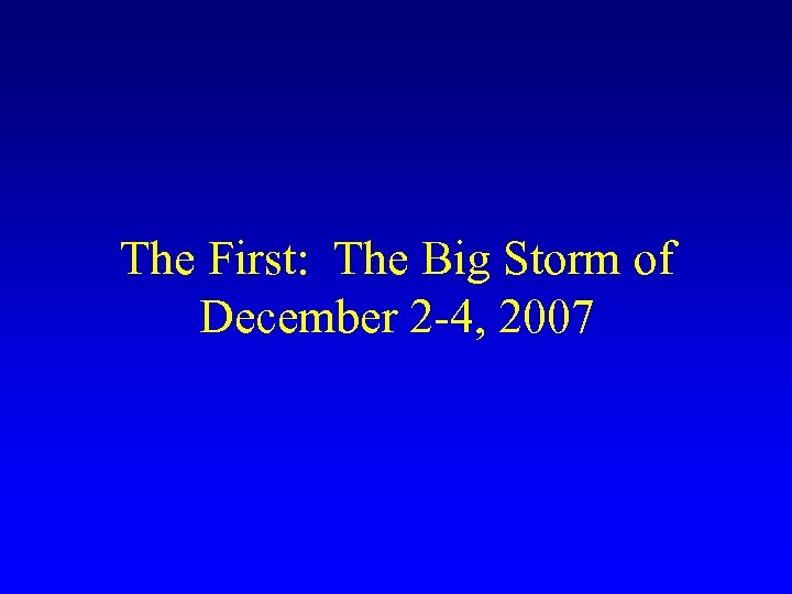 The First: The Big Storm of December 2 -4, 2007 
