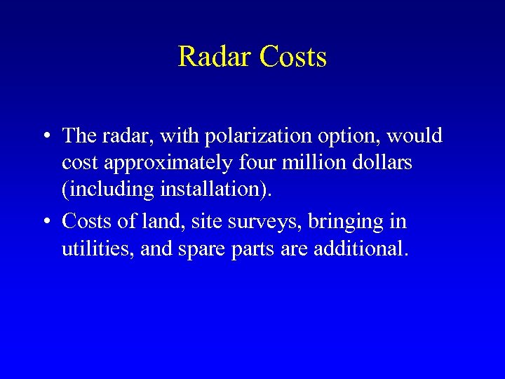 Radar Costs • The radar, with polarization option, would cost approximately four million dollars