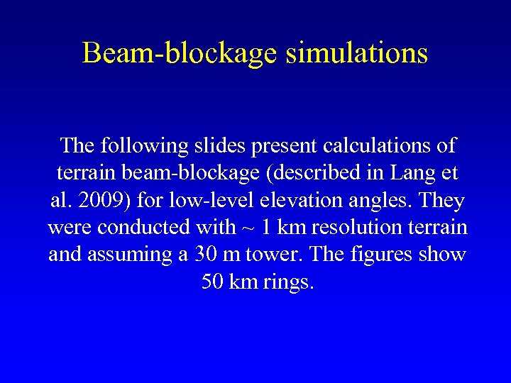 Beam-blockage simulations The following slides present calculations of terrain beam-blockage (described in Lang et