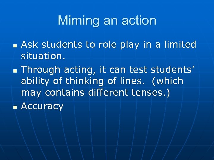 Miming an action n Ask students to role play in a limited situation. Through