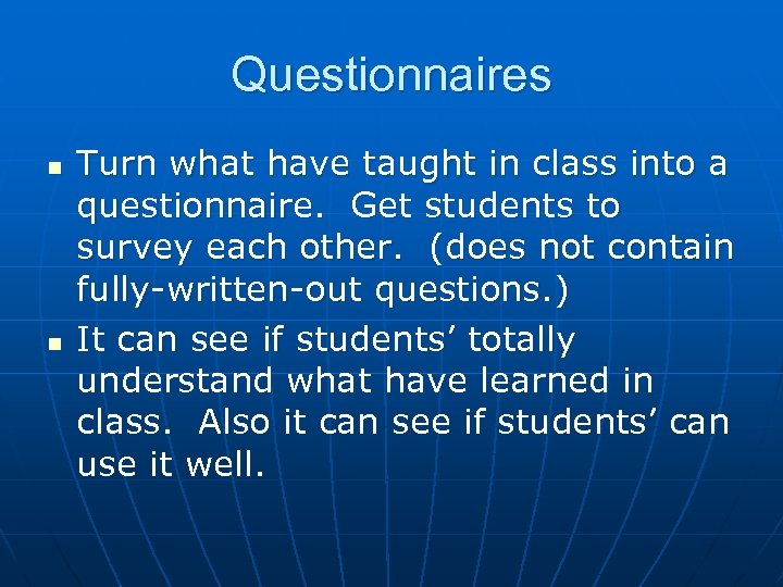 Questionnaires n n Turn what have taught in class into a questionnaire. Get students