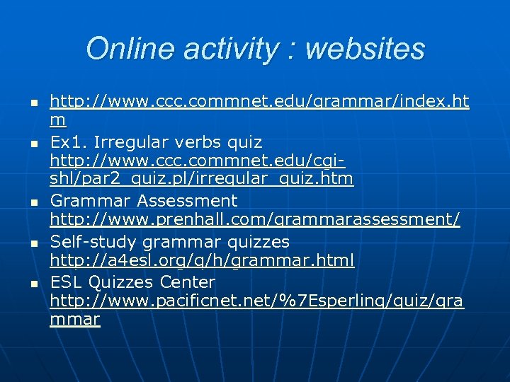 Online activity : websites n n n http: //www. ccc. commnet. edu/grammar/index. ht m