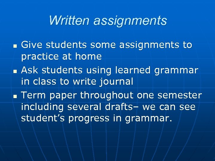 Written assignments n n n Give students some assignments to practice at home Ask