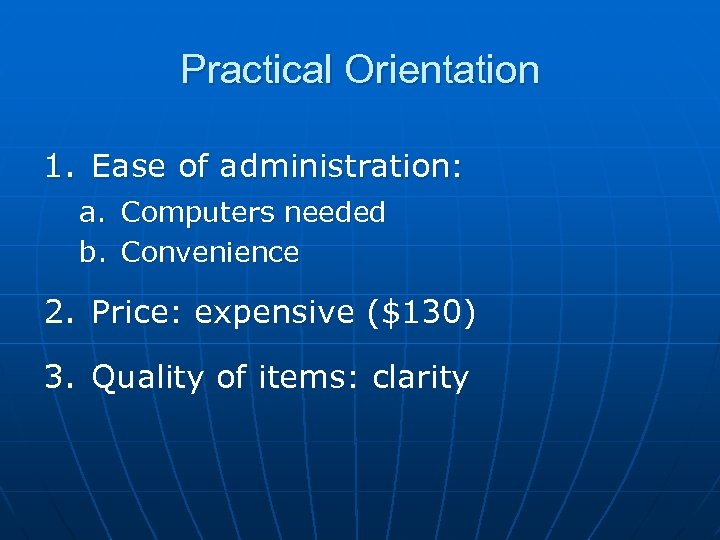 Practical Orientation 1. Ease of administration: a. Computers needed b. Convenience 2. Price: expensive