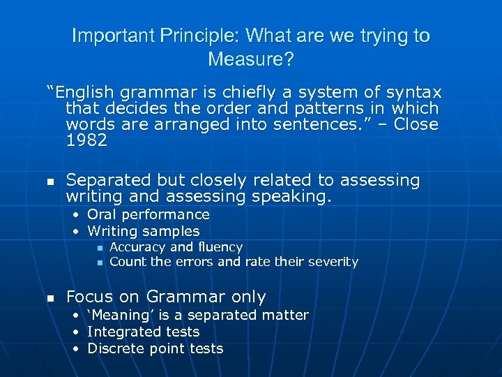 Important Principle: What are we trying to Measure? “English grammar is chiefly a system