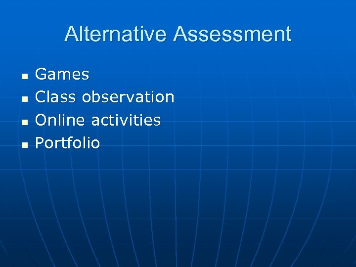 Alternative Assessment n n Games Class observation Online activities Portfolio 