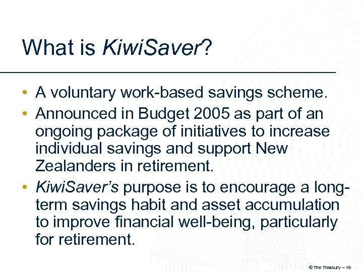 What is Kiwi. Saver? • A voluntary work-based savings scheme. • Announced in Budget