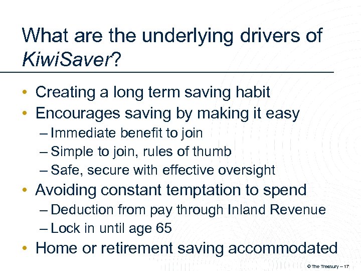 What are the underlying drivers of Kiwi. Saver? • Creating a long term saving