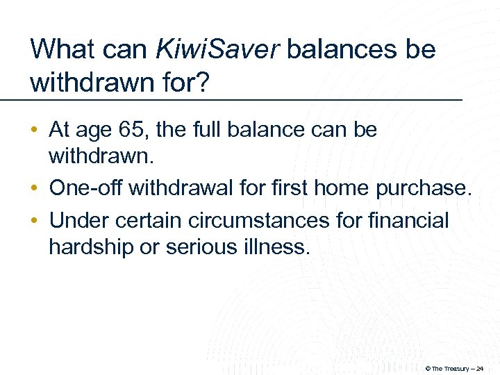 What can Kiwi. Saver balances be withdrawn for? • At age 65, the full