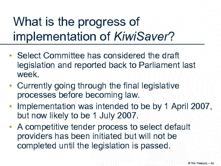 What is the progress of implementation of Kiwi. Saver? • Select Committee has considered